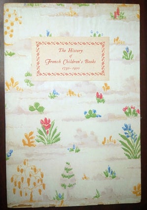 1173315 The HISTORY OF FRENCH CHILDREN'S BOOKS 1750-1900. J. G. Deschamps