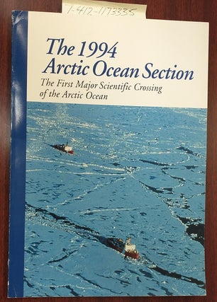 1173335 THE 1994 ARCTIC OCEAN SECTION THE FIRST MAJOR SCIENTIFIC CROSSING OF THE ARCTIC OCEAN....
