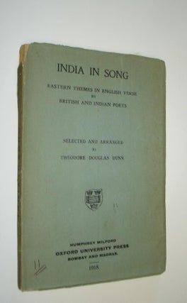 1173336 INDIA IN SONG EASTERN THEMES IN ENGLISH VERSE BY BRITISH AND INDIAN POETS. Theodore...