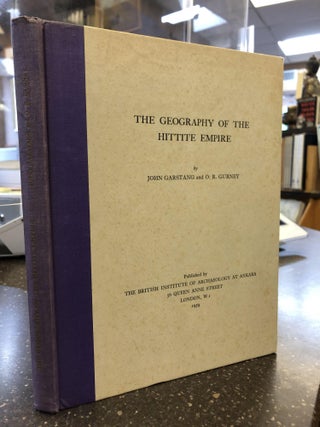 1201249 THE GEOGRAPHY OF THE HITTITE EMPIRE. John Garstang, O. R. Gurney
