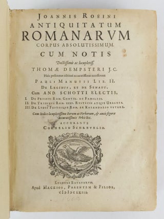 ANTIQUITATUM ROMANARUM CORPUS ABSOLUTISSIMUM, CUM NOTIS DOCTISSIMIS AC LOCUPLETISSIMIS [I. DE PRISCIS ROMAN. GENTIBUS AC FAMILIIS. II. DE TRIBUBUS ROM.. XXXV. RUSTICIS ATQUE URBANIS. III. DE LUDIS FESTISQUE ROM. EX KALENDARIO VETERE. CUM INDICE LOCUP