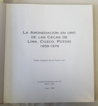 LA AMONEDACION EN ORO DE LAS CECAS DE LIMA, CUZCO y POTOSI 1659-1979.