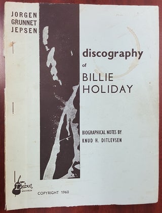 1223759 DISCOGRAPHY OF BILLIE HOLIDAY. Jorgen Grunnet Jepsen, Knud H. Ditlevsen, notes