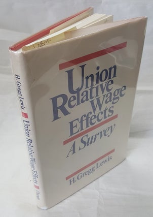 1225746 UNION RELATIVE WAGE EFFECTS: A SURVEY. H. Gregg Lewis