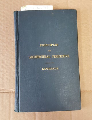 1227908 PRINCIPLES OF ARCHITECTURAL PERSPECTIVE. William H. Lawrence