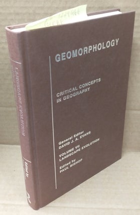 1229966 GEOMORPHOLOGY. CRITICAL CONCEPTS IN GEOGRAPHY. VOLUME VII: LANDSCAPE EVOLUTION. David J....