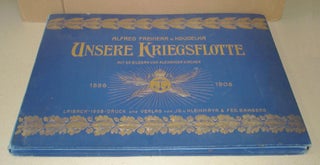 1231700 UNSERE KRIEGSFLOTTE 1556-1908: MIT 25 BILDERN VON ALEXANDER KIRCHER. Alfred Freiherr Von...