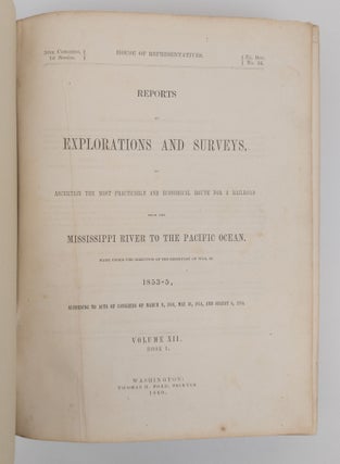 REPORTS OF EXPLORATIONS AND SURVEYS, TO ASCERTAIN THE MOST PRACTICABLE AND ECONOMICAL ROUTE FOR A RAILROAD FROM THE MISSISSIPPI RIVER TO THE PACIFIC OCEAN. Made Under the Direction of the Secretary of War, In 1853-56, According to Acts of Congress of March 3, 1853, May 31, 1854, and August 5, 1854. VOLUME XII, BOOK I.