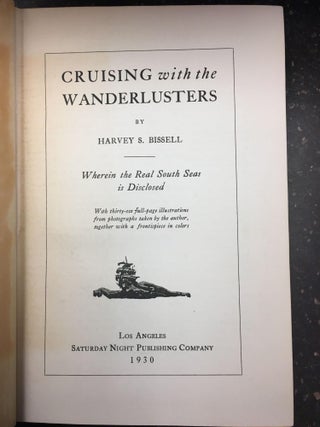 1252991 CRUISING WITH THE WANDERLUSTERS. Wherein the Real South Seas is Disclosed. [signed]....
