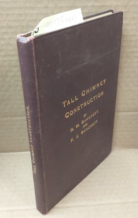 1254431 TALL CHIMNEY CONSTRUCTION. A PRACTICAL TREATISE ON THE CONSTRUCTION OF TALL CHIMNEY...