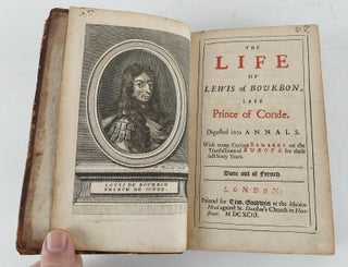 THE LIFE OF LEWIS OF BOURBON, LATE PRINCE OF CONDE. DIGESTED INTO ANNALS. WITH MANY CURIOUS REMARKS ON THE TRANSACTIONS OF EUROPE FOR THESE LAST SIXTY YEARS.