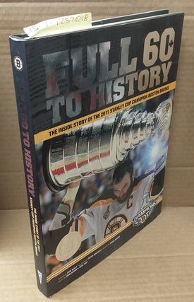 1257018 Full 60 To History: The Inside Story of The 2011 Stanley Cup Champion Boston Bruins. John...