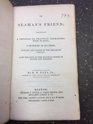 THE SEAMAN'S FRIEND; CONTAINING A TREATISE ON PRACTICAL SEAMANSHIP, WITH PLATES; A DICTIONARY OF SEA TERMS; CUSTOMS AND USAGES OF THE MERCHANT SERVICE; LAWS RELATING TO THE PRACTICAL DUTIES OF MASTER AND MARINERS.