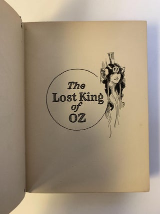 THE LOST KING OF OZ. FOUNDED ON AND CONTINUING THE FAMOUS OZ STORIES BY L. FRANK BAUM. Illustrated by John R. Neill.