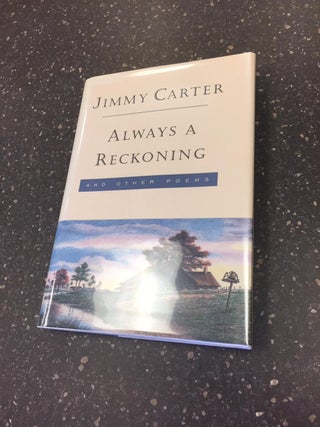 1264609 ALWAYS A RECKONING AND OTHER POEMS [SIGNED]. Jimmy Carter, Sarah Elizabeth Chuldenko