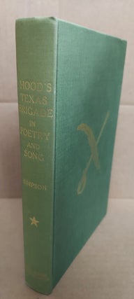 1267258 HOOD'S TEXAS BRIGADE IN POETRY AND SONG [SIGNED]. Col. Harold B. Simpson, William E. Bard