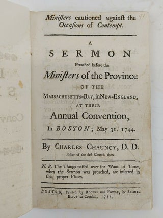 A SERMON PREACHED BEFORE THE MINISTERS OF THE PROVINCE OF THE MASSACHUSETTS-BAY, IN NEW ENGLAND, AT THEIR ANNUAL CONVENTION, IN BOSTON; MAY 31. 1744