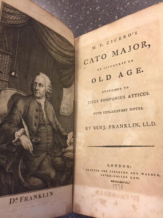 CATO MAJOR, OR DISCOURSE ON OLD AGE. Addressed to Titus Pomponius Atticus with Explanatory Notes by Benj. Franklin.