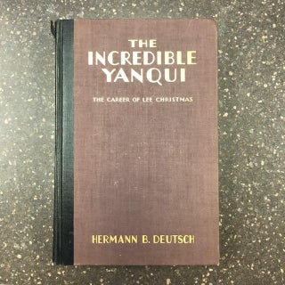 1275375 THE INCREDIBLE YANQUI: THE CAREER OF LEE CHRISTMAS. Hermann B. Deutsch