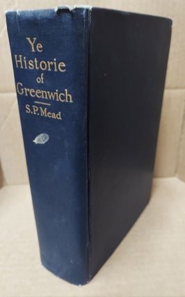 1277347 YE HISTORIE OF YE TOWN OF GREENWICH -- COUNTRY OF FAIRFIELD AND STATE OF CONNECTICUT....