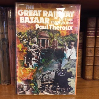 1289003 THE GREAT RAILWAY BAZAAR [SIGNED]. Paul Theroux