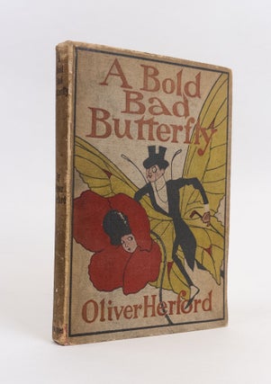 1290965 A BOLD BAD BUTTERFLY & OTHER FABLES AND VERSES. Oliver Herford, Author and