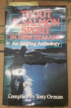 1291023 Trout and Salmon Sport in New Zealand: An Angling Anthology. Tony Orman