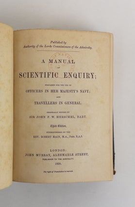 A MANUAL OF SCIENTIFIC ENQUIRY; PREPARED FOR THE USE OF OFFICERS IN HER MAJESTY'S NAVY; AND TRAVELERS IN GENERAL