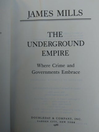 THE UNDERGROUND EMPIRE - WHERE CRIME AND GOVERNMENTS EMBRACE [WITH TLS TO SENATOR DECONCINI SIGNED BY NELSON DOUBLEDAY]