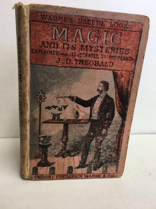 1299100 Magic and Its Mysteries. J. Dazley Theobald
