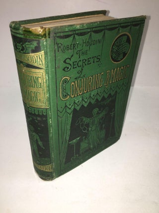 1299400 The Secrets of Conjuring & Magic. Jean Eugène Robert-Houdin, Professor Hoffmann,...