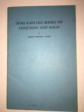 1299499 Some Rare Old Books on Conjuring and Magic. Henry Ridgely Evans