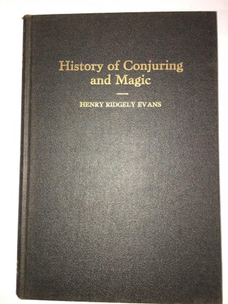 1299502 History of Conjuring and Magic. Henry Ridgely Evans