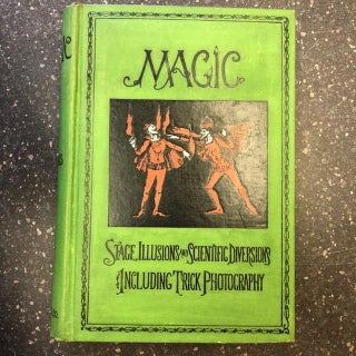 1299638 Magic: Stage Illusions and Scientific Diversions Including Trick Photography. Albert A....