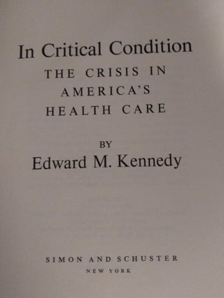 IN CRITICAL CONDITION: THE CRISIS IN AMERICA'S HEALTH CARE [SIGNED]