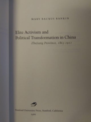ELITE ACTIVISM AND POLITICAL TRANSFORMATION IN CHINA: ZHEJIANG PROVINCE, 1865-1911