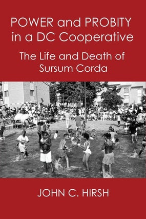 1306531 POWER AND PROBITY IN A DC COOPERATIVE: The Life and Death of Sursum Corda. John C. Hirsh