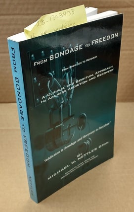 1308433 FROM BONDAGE TO FREEDOM : FROM ADDITION TO RECOVERY : A CLINICAL AND SPIRITUAL APPROACH...