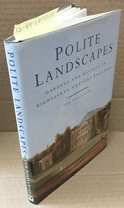 1308533 Polite Landscapes, Gardens and Society in Eighteenth-Century England. Tom Williamson
