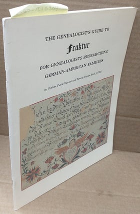 1310904 THE GENEALOGIST'S GUIDE TO FRAKTUR : FOR GENEALOGISTS RESEARCHING GERMAN-AMERICAN...