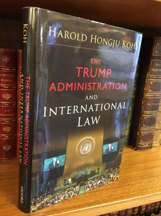 THE TRUMP ADMINISTRATION AND INTERNATIONAL LAW [SIGNED]