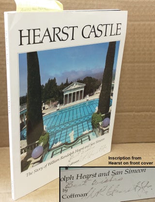 1313469 HEARST CASTLE : THE STORY OF WILLIAM RANDOLPH HEARST AND SAN SIMEON [SIGNED]. Taylor Coffman
