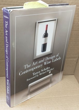 1314753 The Art and Design of Contemporary Wine Labels. Tanya Scholes, Michael Mondavi
