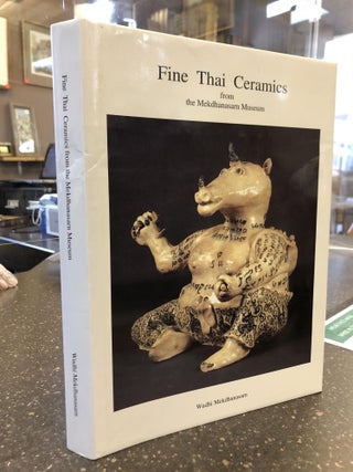 1315584 Fine Thai Ceramics from the Mekdhanasarn Museum. Wudhi Mekdhanasarn, Paul Brady