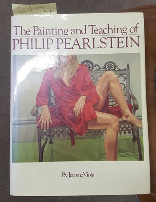 1315811 THE PAINTING AND TEACHING OF PHILIP PEARLSTEIN [INSCRIBED]. Jerome Viola
