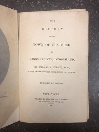 1318646 THE HISTORY OF THE TOWN OF FLATBUSH IN KINGS COUNTY, LONG-ISLAND. Thomas M. D. D. Strong