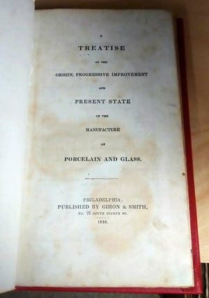 A Treatise on the Origin, Progressive Improvement and Present State of the Manufacture of Porcelain and Glass
