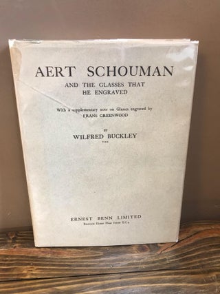 1321493 AERT SCHOUMAN AND THE GLASSES HE ENGRAVED. Wilfred Buckley, Frans Greenwood