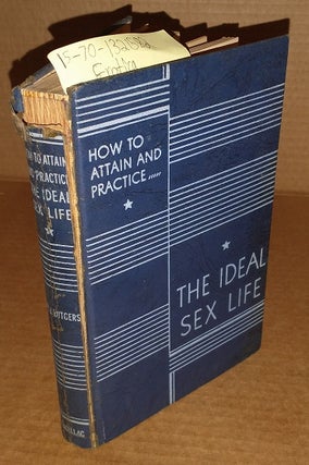 1321582 How to Attain and Practice the Ideal Sex Life. Dr. J. Rutgers