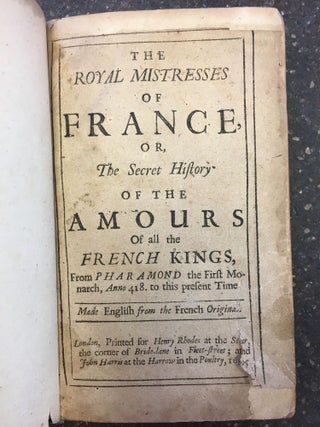 THE ROYAL MISTRESSES OF FRANCE, OR, THE SECRET HISTORY OF THE AMOURS OF ALL THE FRENCH KINGS
